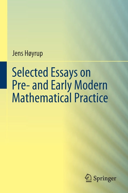 Selected Essays on Pre- And Early Modern Mathematical Practice (2019)