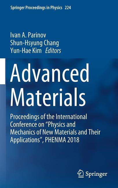 Advanced Materials: Proceedings of the International Conference on "Physics and Mechanics of New Materials and Their Applications", Phenma 2018 (2019)