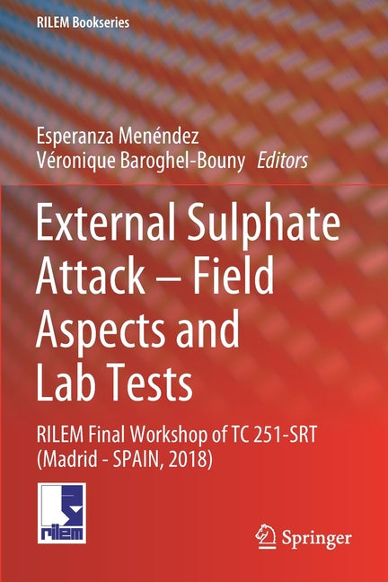 External Sulphate Attack - Field Aspects and Lab Tests: Rilem Final Workshop of Tc 251-Srt (Madrid - Spain, 2018) (2020)