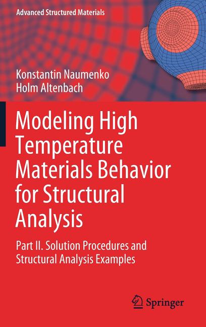 Modeling High Temperature Materials Behavior for Structural Analysis: Part II. Solution Procedures and Structural Analysis Examples (2019)