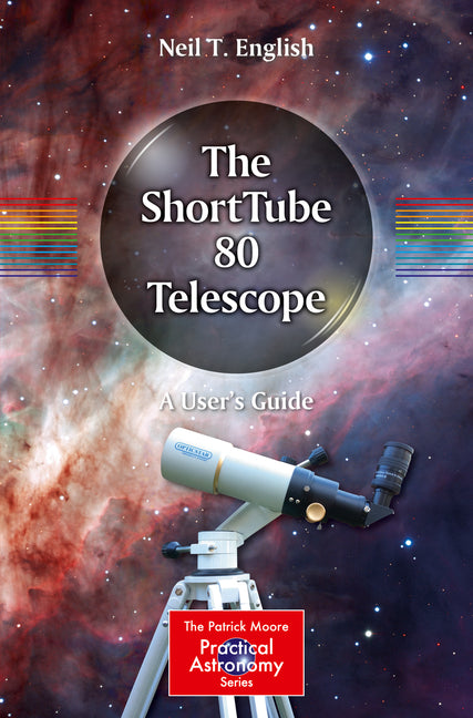 The Shorttube 80 Telescope: A User's Guide (2019)