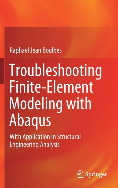 Troubleshooting Finite-Element Modeling with Abaqus: With Application in Structural Engineering Analysis (2020)
