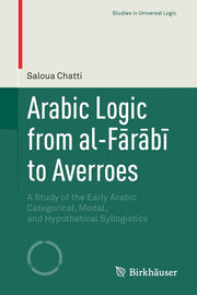 Arabic Logic from Al-Farabi To Averroes: A Study of the Early Arabic Categorical, Modal, and Hypothetical Syllogistics (2019)