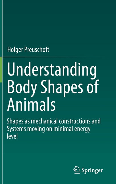 Understanding Body Shapes of Animals: Shapes as Mechanical Constructions and Systems Moving on Minimal Energy Level (2021)