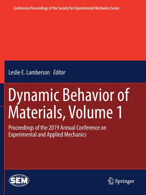 Dynamic Behavior of Materials, Volume 1: Proceedings of the 2019 Annual Conference on Experimental and Applied Mechanics (2020)