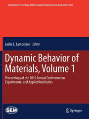 Dynamic Behavior of Materials, Volume 1: Proceedings of the 2019 Annual Conference on Experimental and Applied Mechanics (2020)