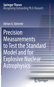 Precision Measurements to Test the Standard Model and for Explosive Nuclear Astrophysics (2019)