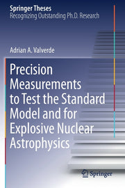 Precision Measurements to Test the Standard Model and for Explosive Nuclear Astrophysics (2019)