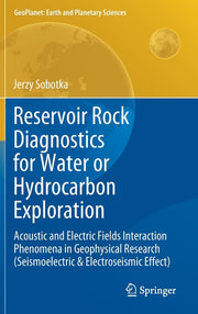 Reservoir Rock Diagnostics for Water or Hydrocarbon Exploration: Acoustic and Electric Fields Interaction Phenomena in Geophysical Research (Seismoele