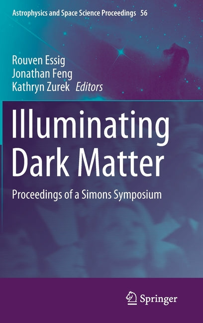 Illuminating Dark Matter: Proceedings of a Simons Symposium (2019)