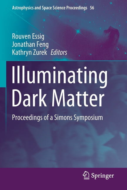 Illuminating Dark Matter: Proceedings of a Simons Symposium (2019)
