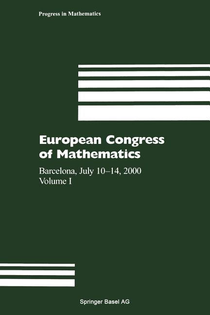 European Congress of Mathematics: Barcelona, July 10-14, 2000, Volume I (Softcover Reprint of the Original 1st 2001)