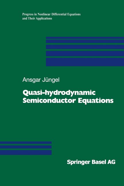 Quasi-Hydrodynamic Semiconductor Equations (Softcover Reprint of the Original 1st 2001)