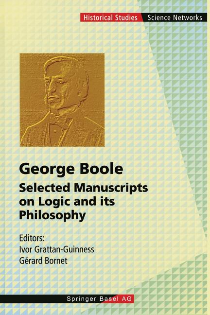 George Boole: Selected Manuscripts on Logic and Its Philosophy (Softcover Reprint of the Original 1st 1997)