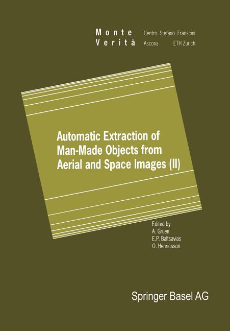 Automatic Extraction of Man-Made Objects from Aerial and Space Images (II) (Softcover Reprint of the Original 1st 1997)