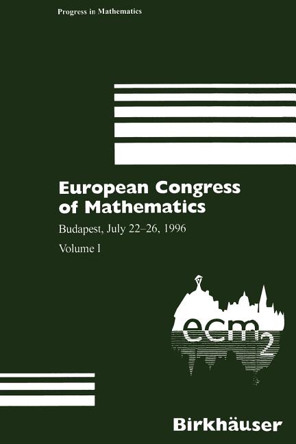 European Congress of Mathematics: Budapest, July 22-26, 1996 Volume I (Softcover Reprint of the Original 1st 1998)