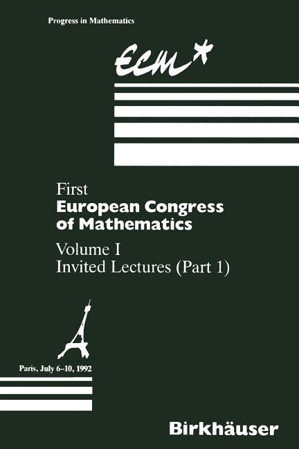First European Congress of Mathematics: Volume I Invited Lectures Part 1 (Softcover Reprint of the Original 1st 1994)