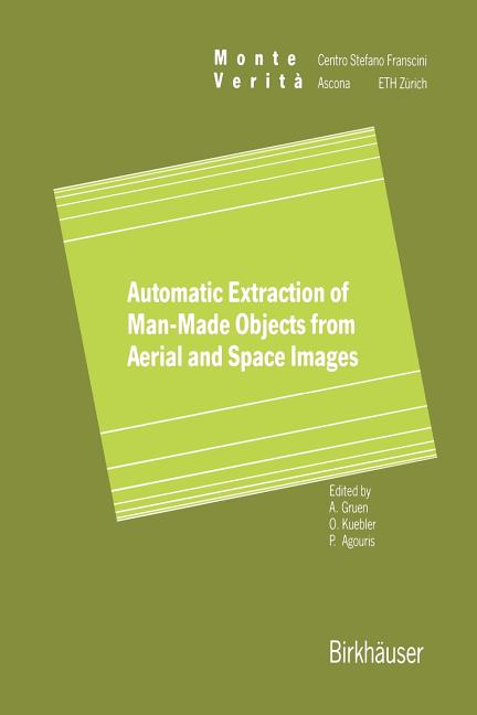 Automatic Extraction of Man-Made Objects from Aerial Space Images (Softcover Reprint of the Original 1st 1995)