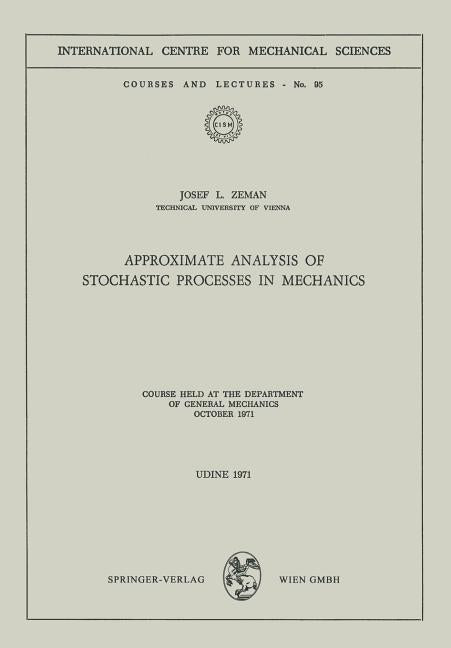 Approximate Analysis of Stochastic Processes in Mechanics: Course Held at the Department of General Mechanics October 1971 (1971)