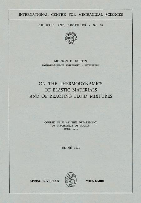 On the Thermodynamics of Elastic Materials and of Reacting Fluid Mixtures: Course Held at the Department of Mechanics of Solids, June 1971 (1971)