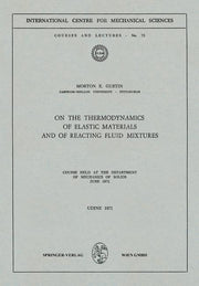 On the Thermodynamics of Elastic Materials and of Reacting Fluid Mixtures: Course Held at the Department of Mechanics of Solids, June 1971 (1971)