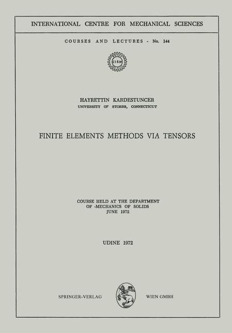 Finite Elements Methods Via Tensors: Course Held at the Department of Mechanics of Solids, June 1972 (1972)