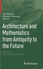Architecture and Mathematics from Antiquity to the Future: Volume II: The 1500s to the Future (2015)