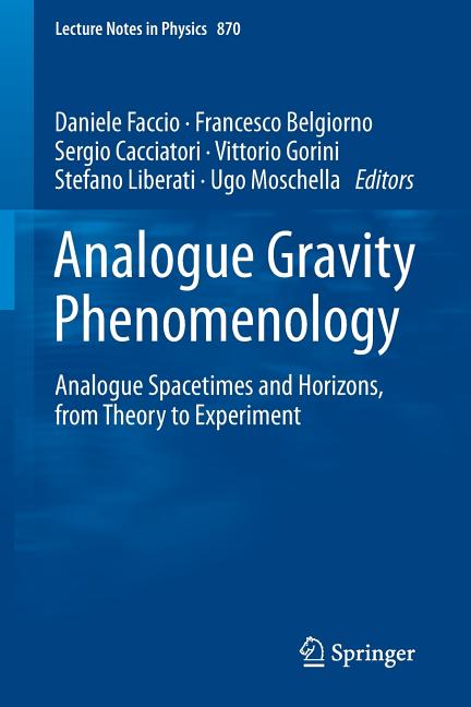 Analogue Gravity Phenomenology: Analogue Spacetimes and Horizons, from Theory to Experiment (2013)