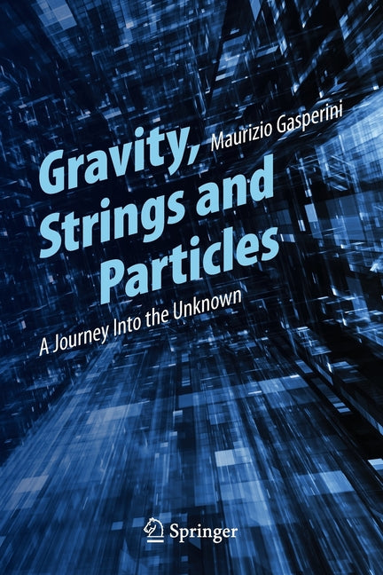 Gravity, Strings and Particles: A Journey Into the Unknown (2014)