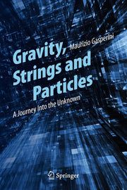 Gravity, Strings and Particles: A Journey Into the Unknown (2014)