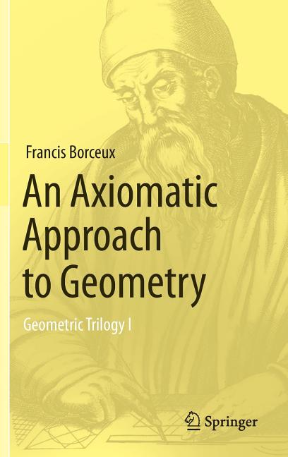 An Axiomatic Approach to Geometry: Geometric Trilogy I (2014)