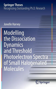 Modelling the Dissociation Dynamics and Threshold Photoelectron Spectra of Small Halogenated Molecules (2014)