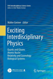 Exciting Interdisciplinary Physics: Quarks and Gluons / Atomic Nuclei / Relativity and Cosmology / Biological Systems (2013)