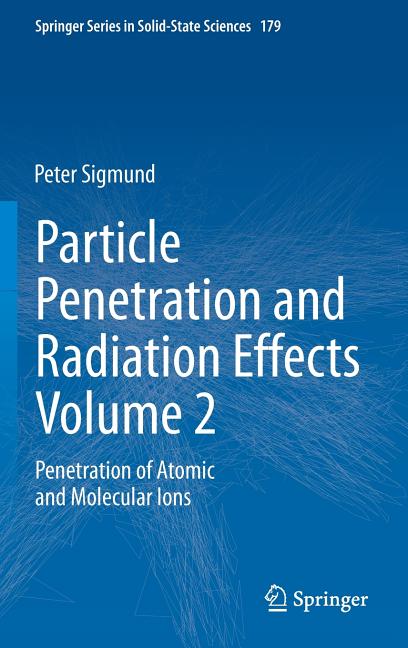 Particle Penetration and Radiation Effects Volume 2: Penetration of Atomic and Molecular Ions (2014)