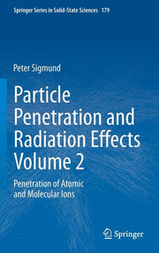 Particle Penetration and Radiation Effects Volume 2: Penetration of Atomic and Molecular Ions (2014)