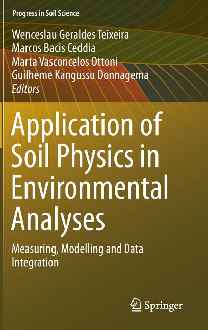 Application of Soil Physics in Environmental Analyses: Measuring, Modelling and Data Integration (2014)