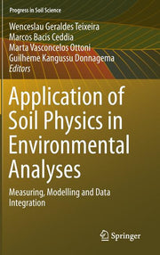 Application of Soil Physics in Environmental Analyses: Measuring, Modelling and Data Integration (2014)