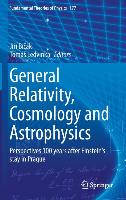 General Relativity, Cosmology and Astrophysics: Perspectives 100 Years After Einstein's Stay in Prague (2014)