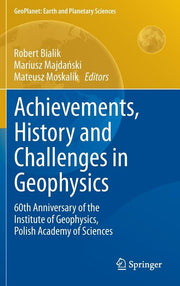 Achievements, History and Challenges in Geophysics: 60th Anniversary of the Institute of Geophysics, Polish Academy of Sciences (2014)