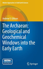 The Archaean: Geological and Geochemical Windows Into the Early Earth (2014)