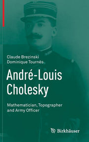 Andre-Louis Cholesky: Mathematician, Topographer and Army Officer (2014)