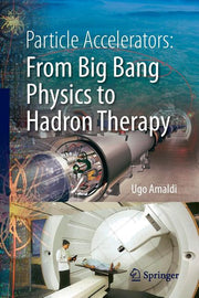 Particle Accelerators: From Big Bang Physics to Hadron Therapy (2015)