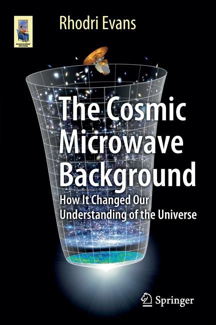The Cosmic Microwave Background: How It Changed Our Understanding of the Universe (2015)