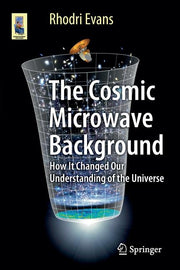 The Cosmic Microwave Background: How It Changed Our Understanding of the Universe (2015)