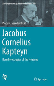 Jacobus Cornelius Kapteyn: Born Investigator of the Heavens (2015)