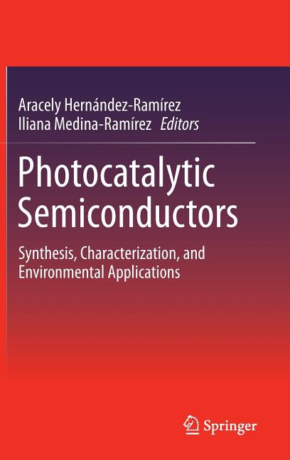 Photocatalytic Semiconductors: Synthesis, Characterization, and Environmental Applications (2015)