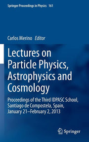 Lectures on Particle Physics, Astrophysics and Cosmology: Proceedings of the Third Idpasc School, Santiago de Compostela, Spain, January 21 -- Februar