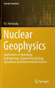 Nuclear Geophysics: Applications in Hydrology, Hydrogeology, Engineering Geology, Agriculture and Environmental Science (2015)