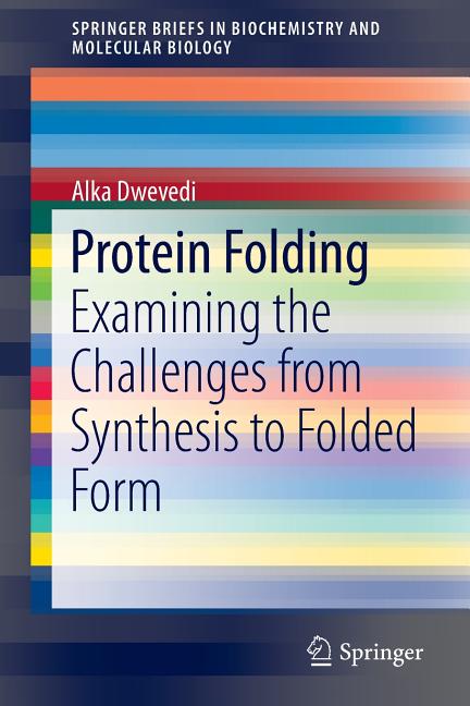 Protein Folding: Examining the Challenges from Synthesis to Folded Form (2015)
