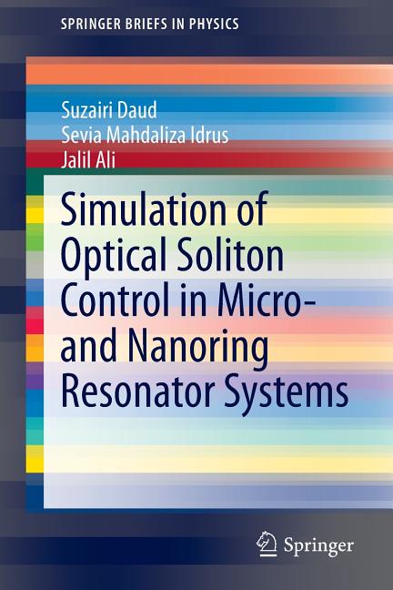 Simulation of Optical Soliton Control in Micro- And Nanoring Resonator Systems (2015)
